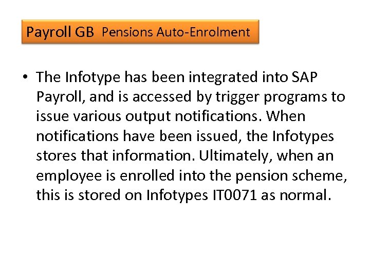 Payroll GB Pensions Auto-Enrolment • The Infotype has been integrated into SAP Payroll, and