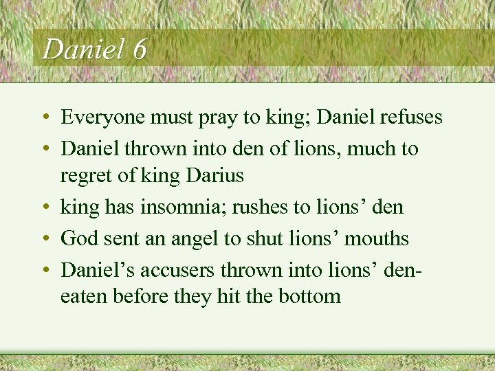 Daniel 6 • Everyone must pray to king; Daniel refuses • Daniel thrown into