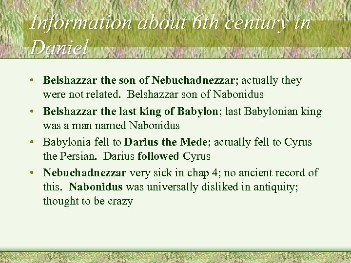 Information about 6 th century in Daniel • Belshazzar the son of Nebuchadnezzar; actually