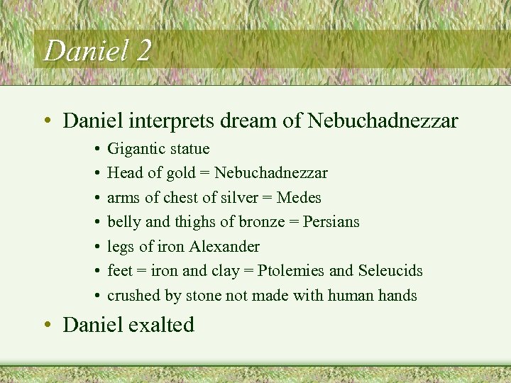 Daniel 2 • Daniel interprets dream of Nebuchadnezzar • • Gigantic statue Head of