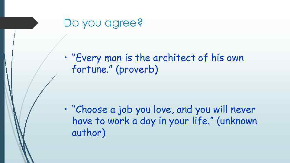 Do you agree? • “Every man is the architect of his own fortune. ”