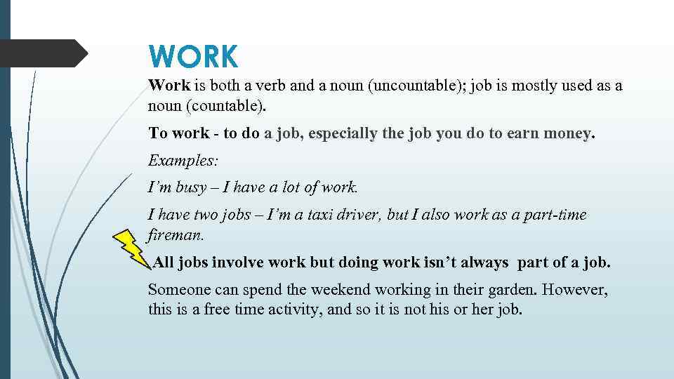 WORK Work is both a verb and a noun (uncountable); job is mostly used