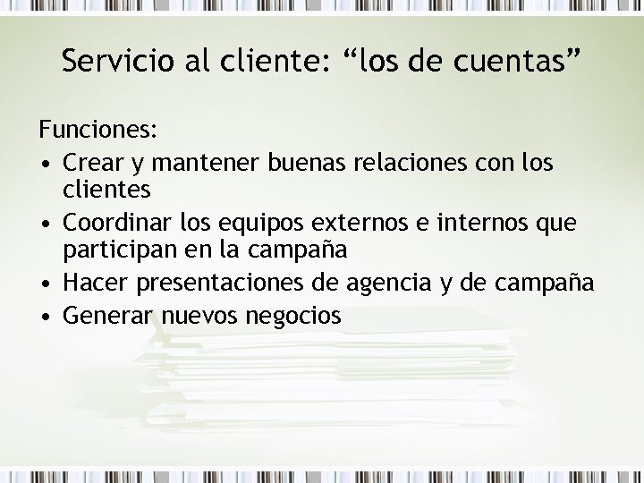 Servicio al cliente: “los de cuentas” Funciones: • Crear y mantener buenas relaciones con
