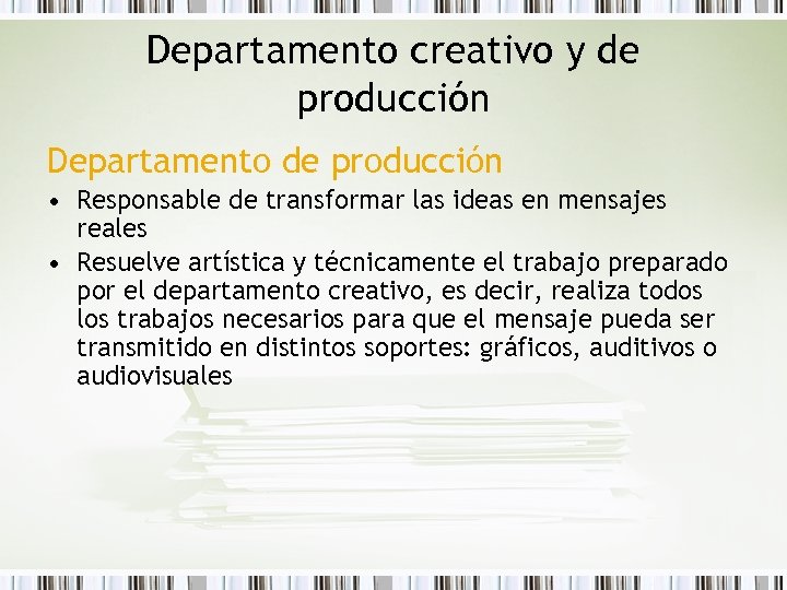 Departamento creativo y de producción Departamento de producción • Responsable de transformar las ideas