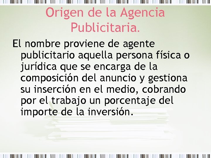 Origen de la Agencia Publicitaria. El nombre proviene de agente publicitario aquella persona física