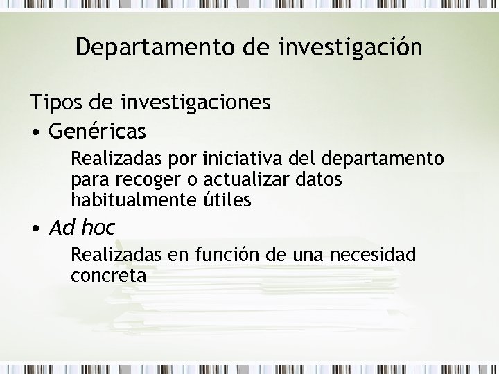 Departamento de investigación Tipos de investigaciones • Genéricas Realizadas por iniciativa del departamento para