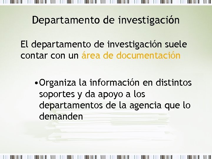 Departamento de investigación El departamento de investigación suele contar con un área de documentación
