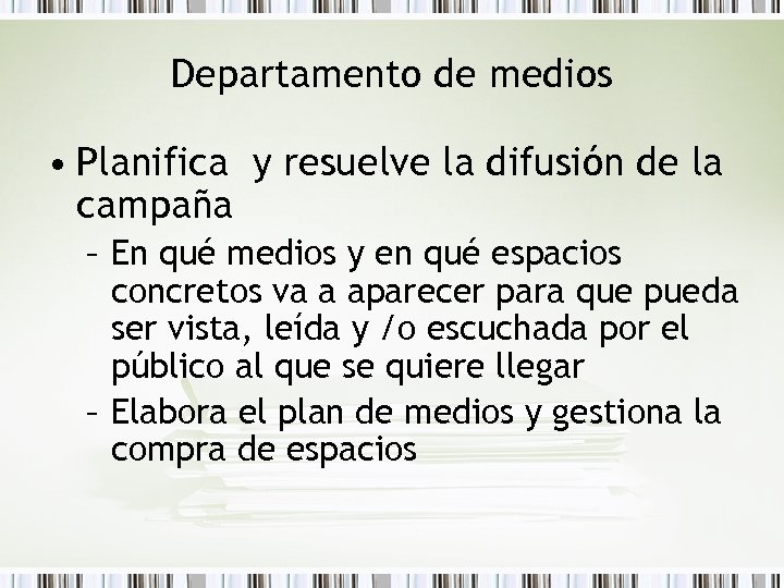 Departamento de medios • Planifica y resuelve la difusión de la campaña – En