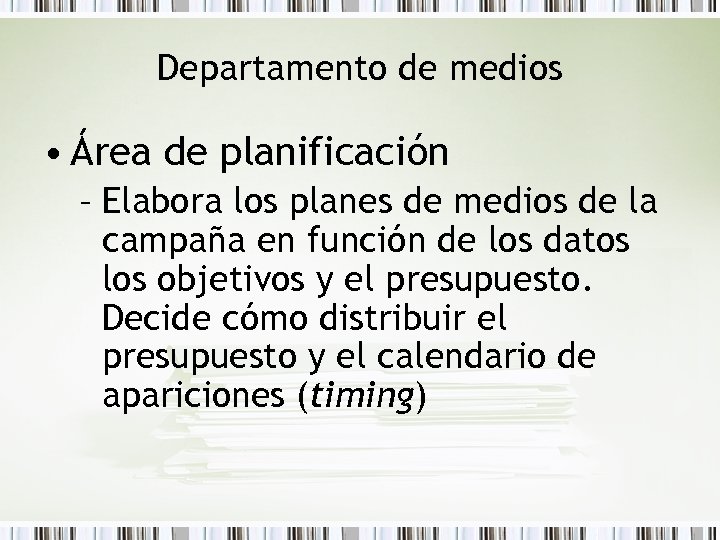 Departamento de medios • Área de planificación – Elabora los planes de medios de