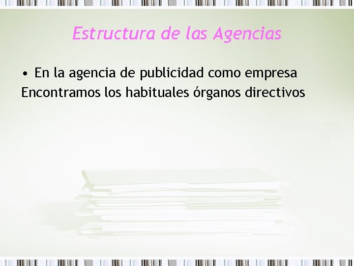 Estructura de las Agencias • En la agencia de publicidad como empresa Encontramos los