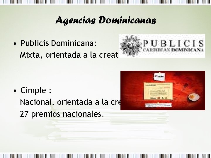 Agencias Dominicanas • Publicis Dominicana: Mixta, orientada a la creatividad. • Cimple : Nacional,
