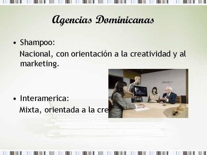 Agencias Dominicanas • Shampoo: Nacional, con orientación a la creatividad y al marketing. •