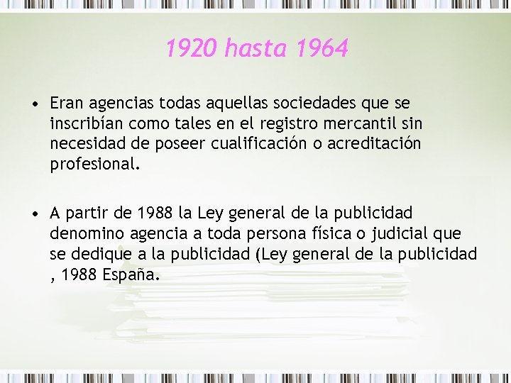 1920 hasta 1964 • Eran agencias todas aquellas sociedades que se inscribían como tales