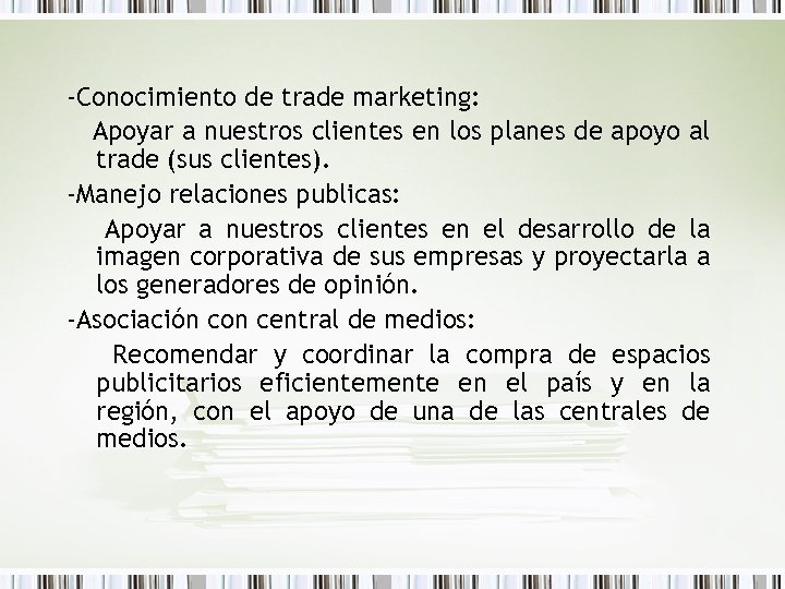 -Conocimiento de trade marketing: Apoyar a nuestros clientes en los planes de apoyo al