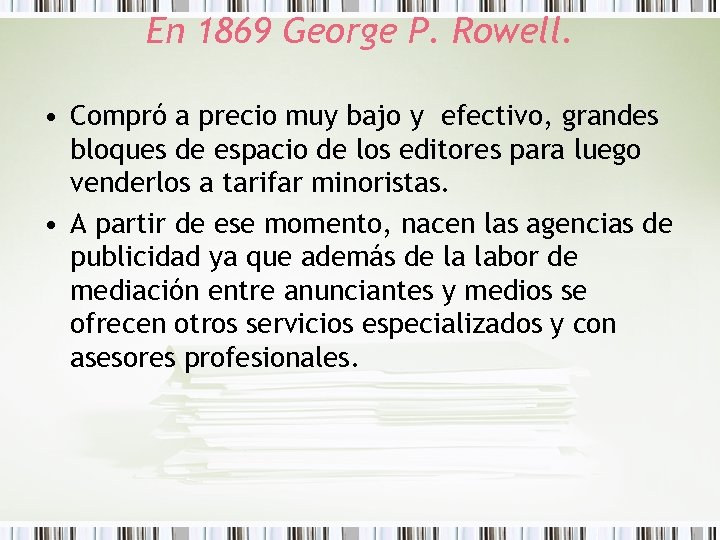 En 1869 George P. Rowell. • Compró a precio muy bajo y efectivo, grandes