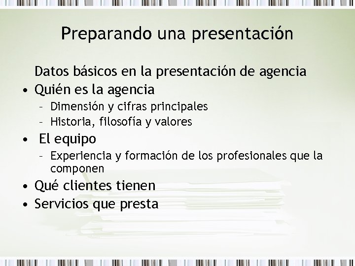 Preparando una presentación Datos básicos en la presentación de agencia • Quién es la