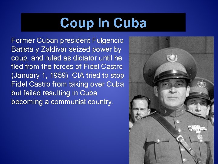 Coup in Cuba Former Cuban president Fulgencio Batista y Zaldivar seized power by coup,
