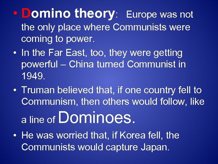  • Domino theory: Europe was not the only place where Communists were coming