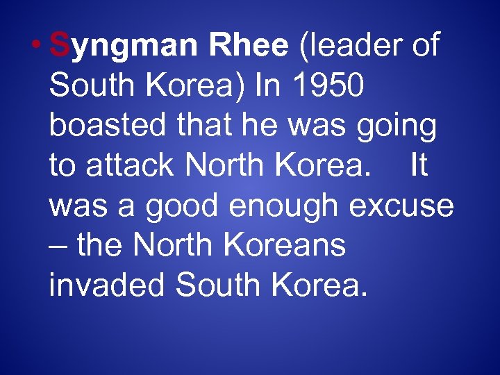  • Syngman Rhee (leader of South Korea) In 1950 boasted that he was