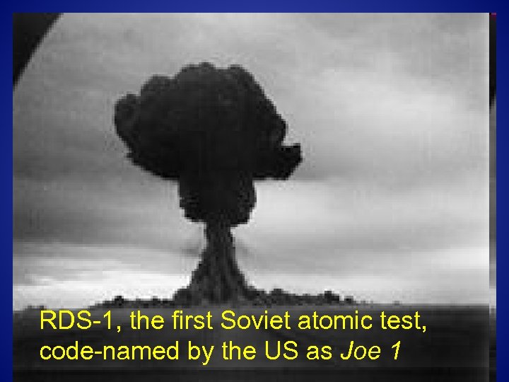 RDS-1, the first Soviet atomic test, code-named by the US as Joe 1 