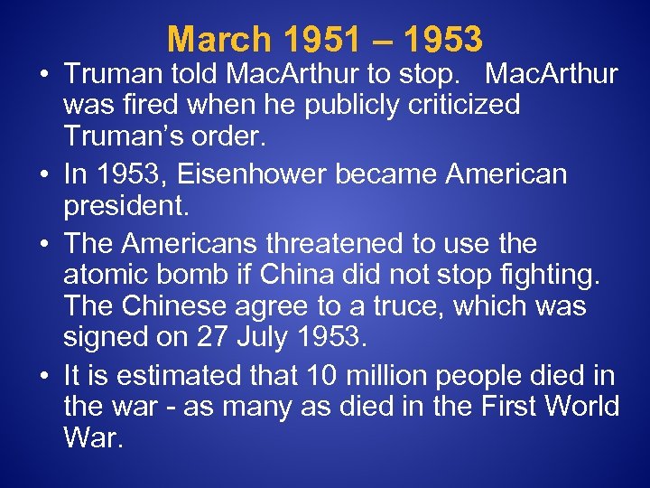March 1951 – 1953 • Truman told Mac. Arthur to stop. Mac. Arthur was