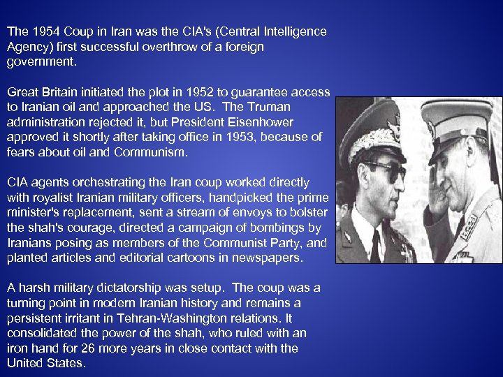 The 1954 Coup in Iran was the CIA's (Central Intelligence Agency) first successful overthrow