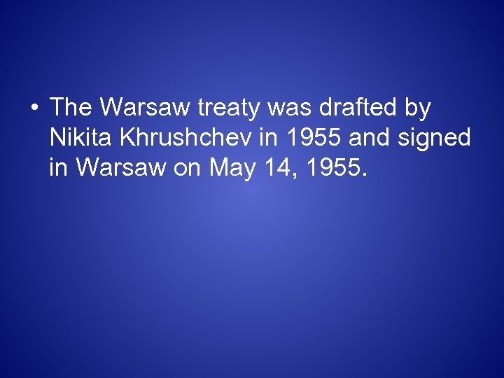  • The Warsaw treaty was drafted by Nikita Khrushchev in 1955 and signed