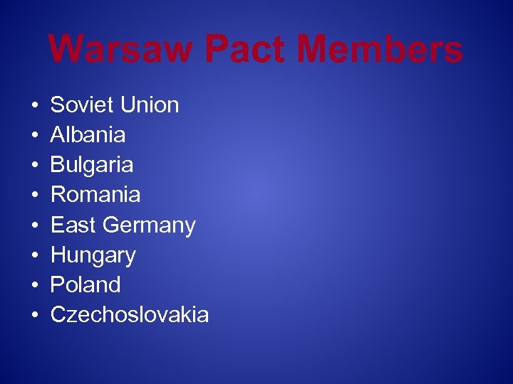 Warsaw Pact Members • • Soviet Union Albania Bulgaria Romania East Germany Hungary Poland