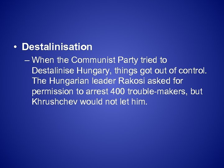  • Destalinisation – When the Communist Party tried to Destalinise Hungary, things got