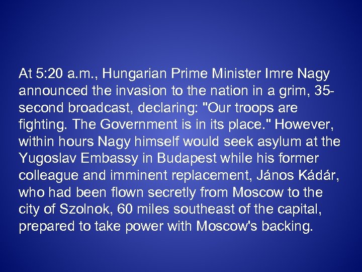 At 5: 20 a. m. , Hungarian Prime Minister Imre Nagy announced the invasion