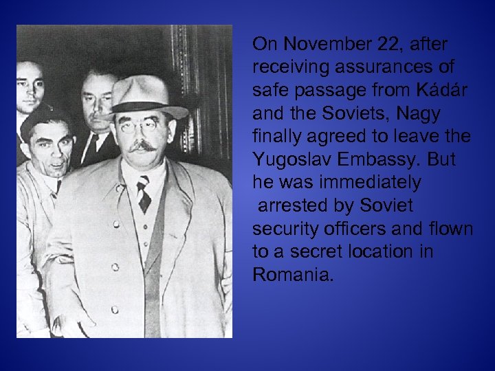 On November 22, after receiving assurances of safe passage from Kádár and the Soviets,