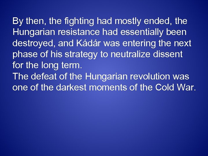 By then, the fighting had mostly ended, the Hungarian resistance had essentially been destroyed,