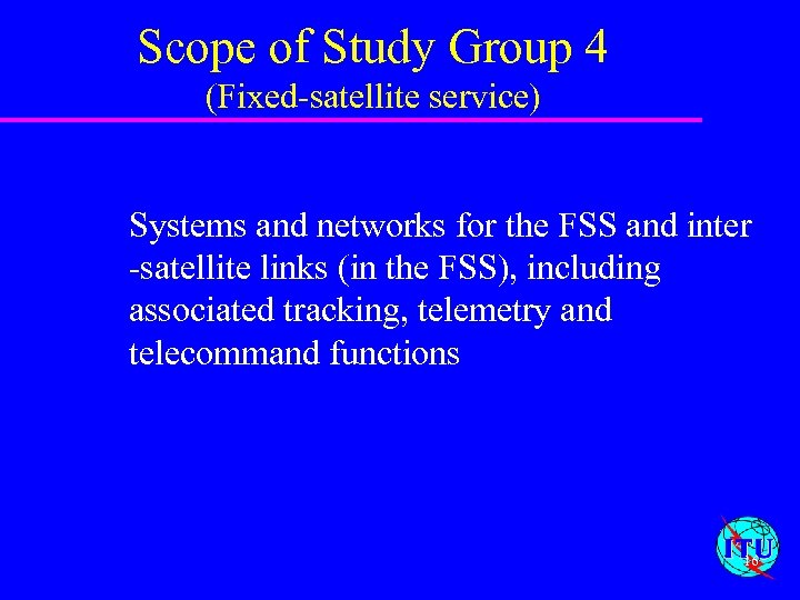 Scope of Study Group 4 (Fixed-satellite service) Systems and networks for the FSS and