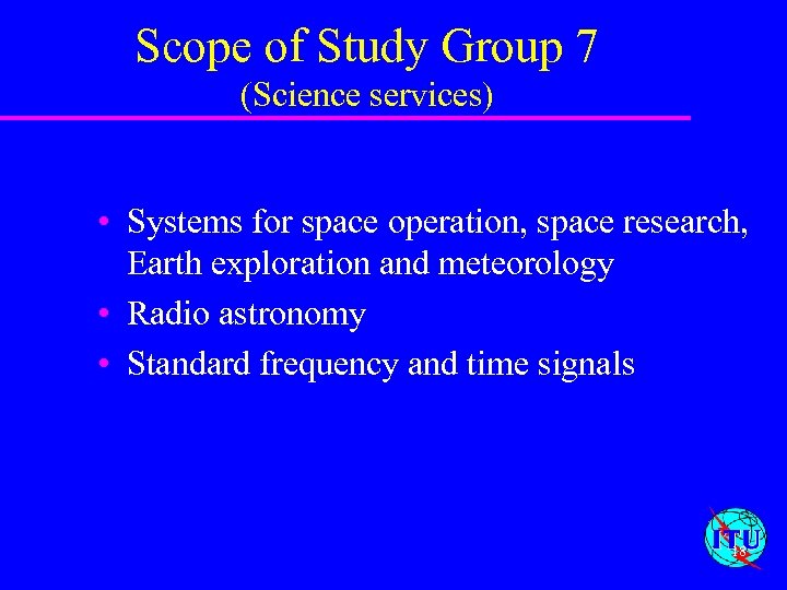 Scope of Study Group 7 (Science services) • Systems for space operation, space research,