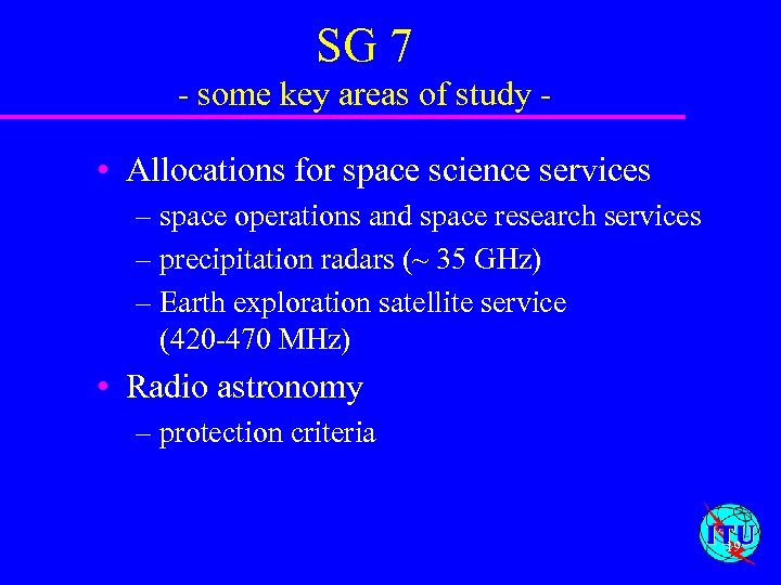 SG 7 - some key areas of study - • Allocations for space science
