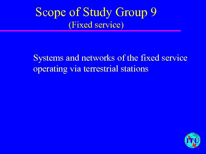 Scope of Study Group 9 (Fixed service) Systems and networks of the fixed service