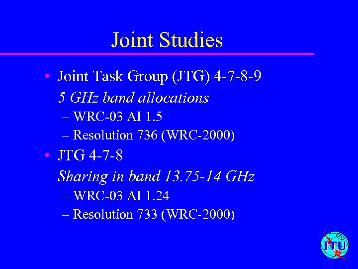 Joint Studies • Joint Task Group (JTG) 4 -7 -8 -9 5 GHz band
