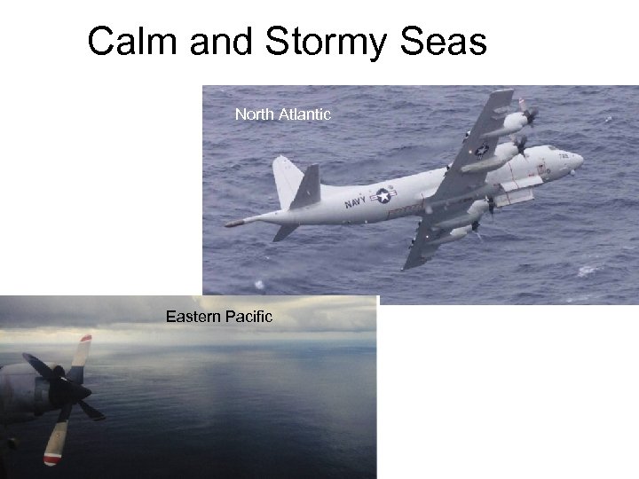 Calm and Stormy Seas North Atlantic Eastern Pacific 