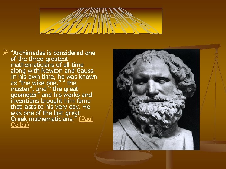 Ø “Archimedes is considered one of the three greatest mathematicians of all time along