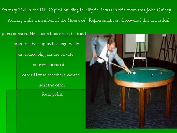 Statuary Hall in the U. S. Capital building is elliptic. It was in this