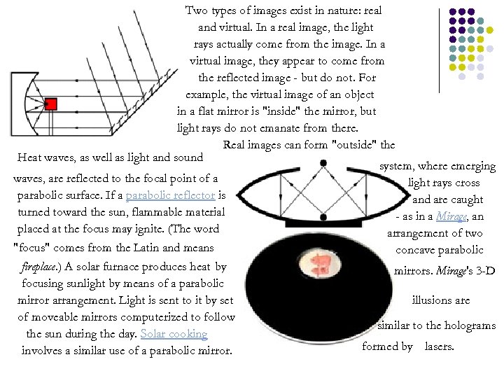 Two types of images exist in nature: real and virtual. In a real image,