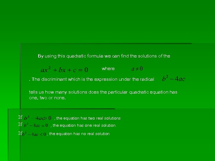 By using this quadratic formula we can find the solutions of the where. The