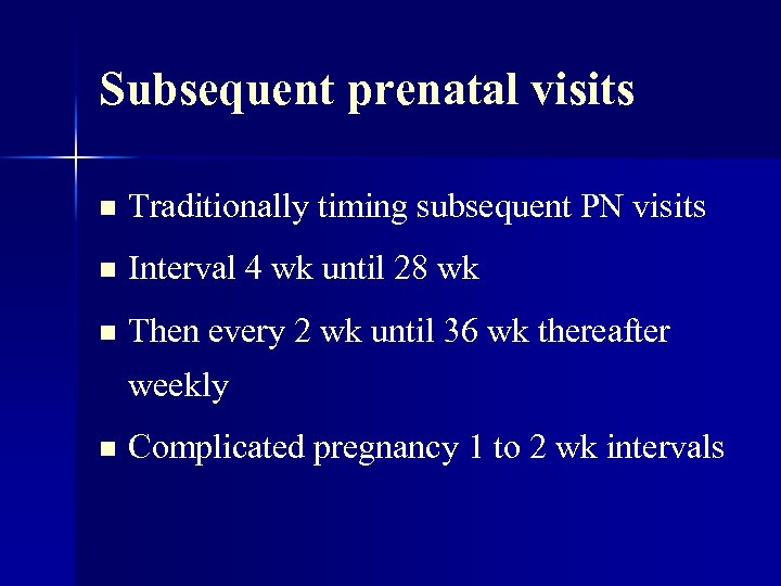 Subsequent prenatal visits n Traditionally timing subsequent PN visits n Interval 4 wk until