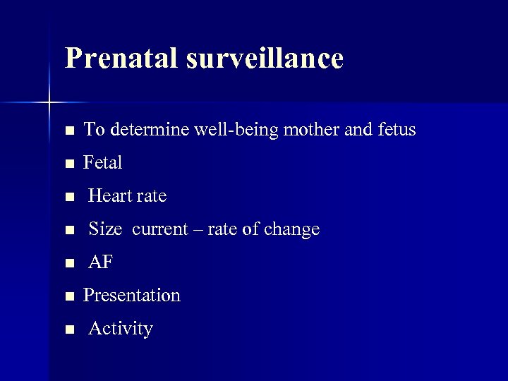 Prenatal surveillance n To determine well-being mother and fetus n Fetal n Heart rate