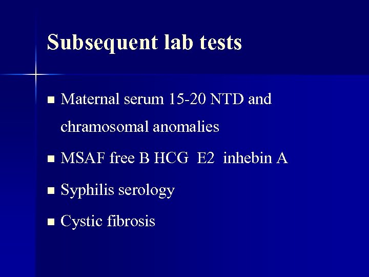 Subsequent lab tests n Maternal serum 15 -20 NTD and chramosomal anomalies n MSAF