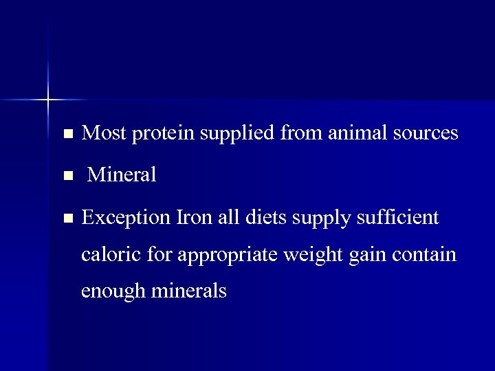 n n n Most protein supplied from animal sources Mineral Exception Iron all diets
