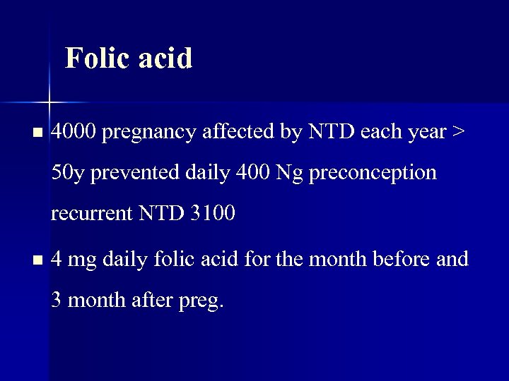 Folic acid n 4000 pregnancy affected by NTD each year > 50 y prevented