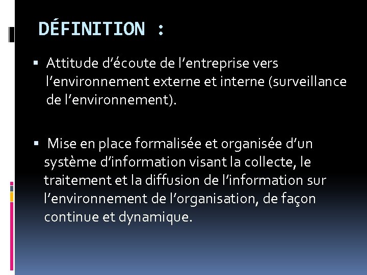 DÉFINITION : Attitude d’écoute de l’entreprise vers l’environnement externe et interne (surveillance de l’environnement).