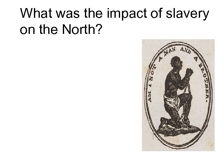 What was the impact of slavery on the North? 