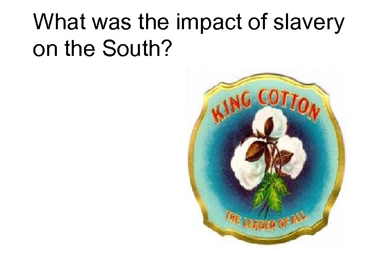 What was the impact of slavery on the South? 